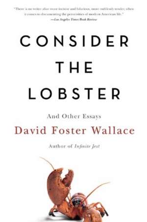 Consider the Lobster: And Other Essays de David Foster Wallace