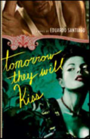 Tomorrow They Will Kiss: A Novel de Eduardo Santiago