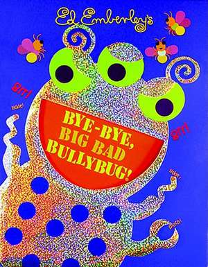 Bye-Bye, Big Bad Bullybug! de Ed Emberley