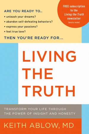 Living the Truth: Transform Your Life Through the Power of Insight and Honesty de Keith Ablow