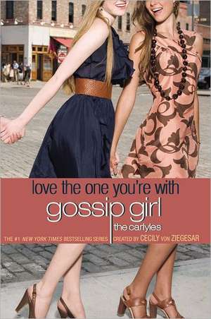 Gossip Girl, The Carlyles #4: Love the One You're With de Cecily von Ziegesar