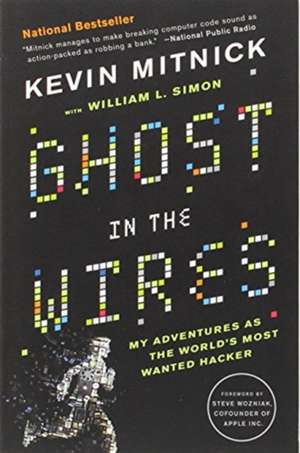 Ghost in the Wires: My Adventures as the World's Most Wanted Hacker de Kevin Mitnick