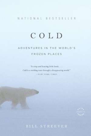 Cold: Adventures in the World's Frozen Places de Bill Streever