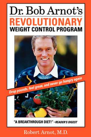 Dr. Bob Arnot's Revolutionary Weight Control Program de Robert Arnot