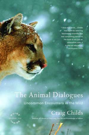 The Animal Dialogues: Uncommon Encounters in the Wild de Craig Childs