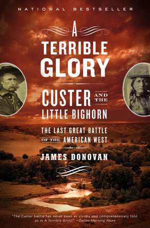 A Terrible Glory: Custer and the Little Bighorn - the Last Great Battle of the American West de James Donovan