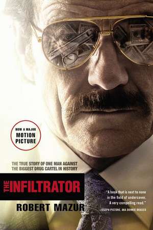 The Infiltrator: The True Story of One Man Against the Biggest Drug Cartel in History de Robert Mazur