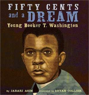 Fifty Cents and a Dream: Young Booker T. Washington de Jabari Asim