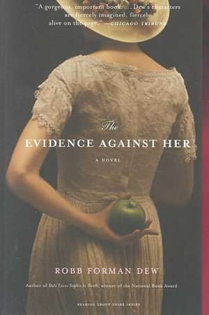 The Evidence Against Her: A Novel de Robb Forman Dew