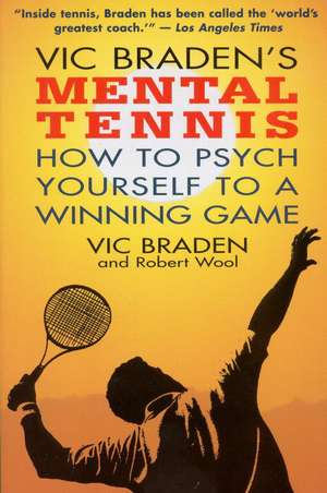 Vic Braden's Mental Tennis: How to Psych Yourself to a Winning Game de Vic Braden