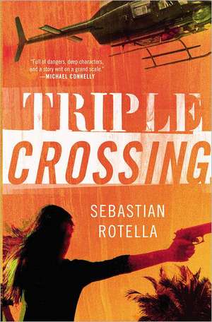 Triple Crossing: A Novel de Sebastian Rotella