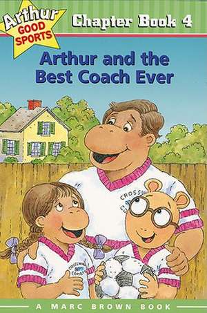 Arthur and the Best Coach Ever: Arthur Good Sports Chapter Book 4 de Marc Brown