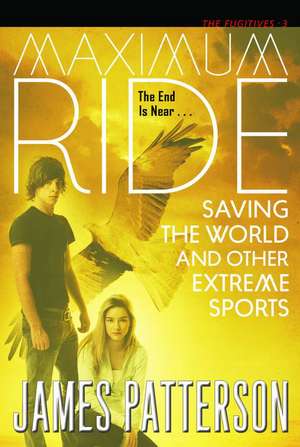 Saving the World and Other Extreme Sports: A Maximum Ride Novel de James Patterson