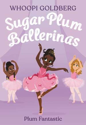 Sugar Plum Ballerinas: Plum Fantastic de Whoopi Goldberg