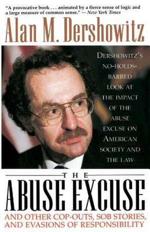 The Abuse Excuse: And Other Cop-outs, Sob Stories, and Evasions of Responsibility de Alan M. Dershowitz