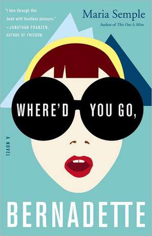 Where'd You Go, Bernadette: A Novel de Maria Semple