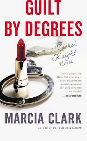 Guilt by Degrees de Marcia Clark