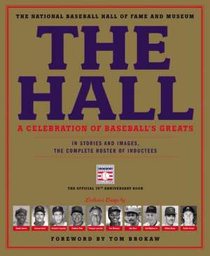 The Hall: A Celebration of Baseball's Greats: In Stories and Images, the Complete Roster of Inductees de The National Baseball Hall of Fame and Museum