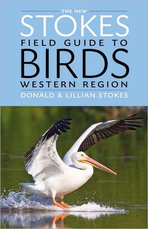 The New Stokes Field Guide to Birds: Western Region de Donald Stokes