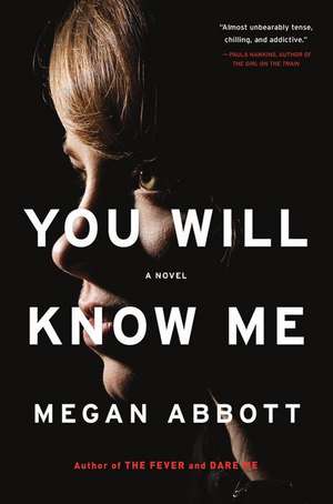 You Will Know Me: A Novel de Megan Abbott