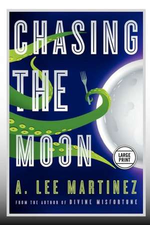 Chasing the Moon de A. Lee Martinez