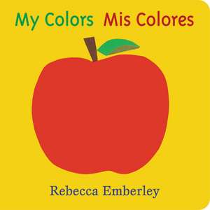 My Colors/ Mis Colores de Rebecca Emberley