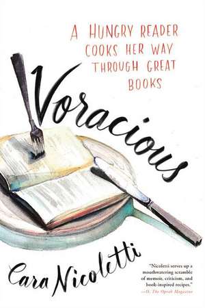 Voracious: A Hungry Reader Cooks Her Way through Great Books de Cara Nicoletti