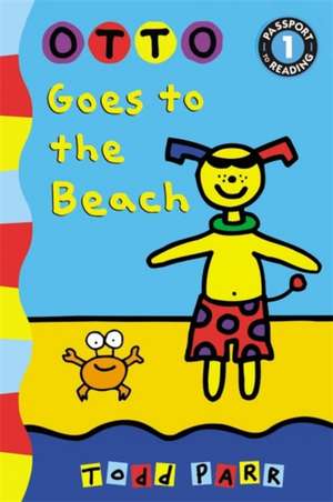 Otto Goes to the Beach de Todd Parr