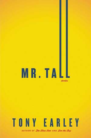 Mr. Tall: A Novella and Stories de Tony Earley