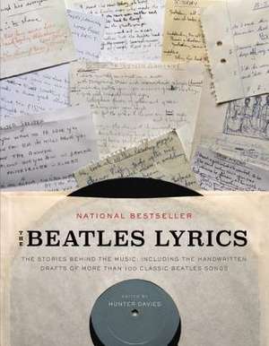 The Beatles Lyrics: The Stories Behind the Music, Including the Handwritten Drafts of More Than 100 Classic Beatles Songs de Hunter Davies