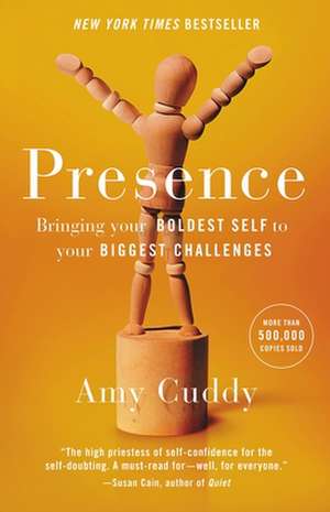 Presence: Bringing Your Boldest Self to Your Biggest Challenges de Amy Cuddy