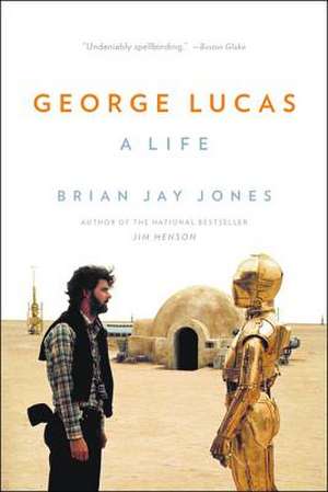 George Lucas: A Life de Brian Jay Jones