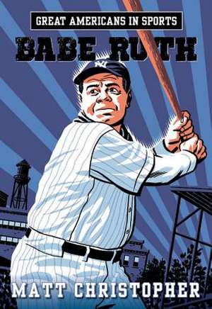 Great Americans in Sports: Babe Ruth de Matt Christopher