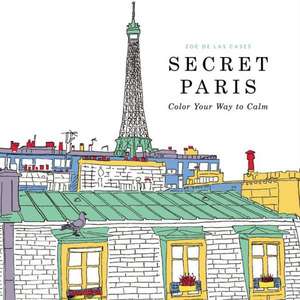 Secret Paris: Color Your Way to Calm de Zoe de Las Cases