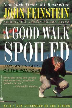 A Good Walk Spoiled: Days and Nights on the PGA Tour de John Feinstein