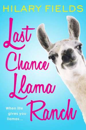 Last Chance Llama Ranch de Hilary Fields