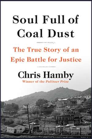 Soul Full of Coal Dust: The True Story of an Epic Battle for Justice de Chris Hamby