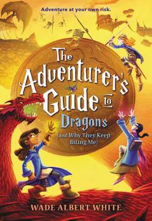 The Adventurer's Guide to Dragons (and Why They Keep Biting Me) de Wade Albert White