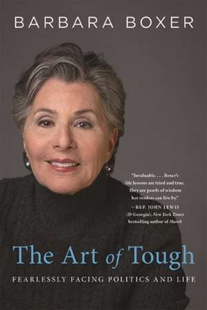 The Art of Tough: Fearlessly Facing Politics and Life de Barbara Boxer