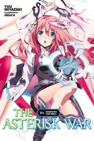 The Asterisk War, Vol. 1 (light novel): Encounter with a Fiery Princess de Yuu Miyazaki