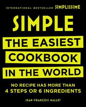 Simple: The Easiest Cookbook in the World de Jean-Francois Mallet