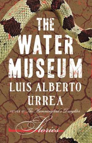 The Water Museum: Stories de Luis Alberto Urrea