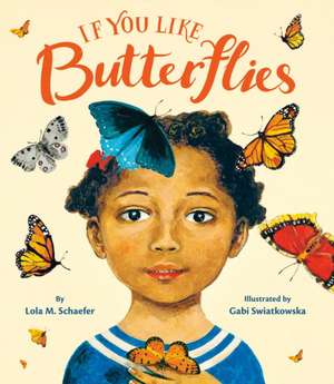 If You Like Butterflies de Lola M Schaefer