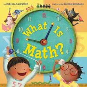 What Is Math? de Rebecca Kai Dotlich