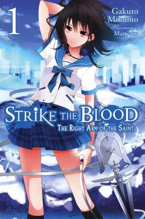 Strike the Blood, Vol. 1 (light novel): The Right Arm of the Saint de Gakuto Mikumo