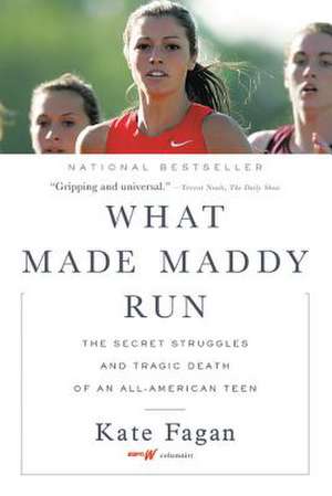 What Made Maddy Run: The Secret Struggles and Tragic Death of an All-American Teen de Kate Fagan