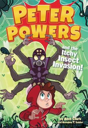 Peter Powers and the Itchy Insect Invasion! de Kent Clark