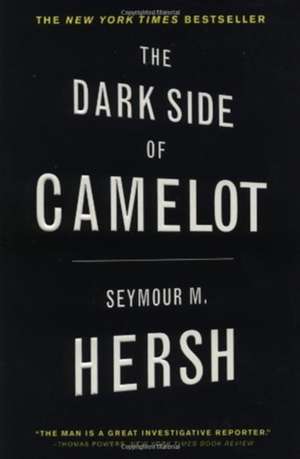 The Dark Side of Camelot de Seymour M. Hersh