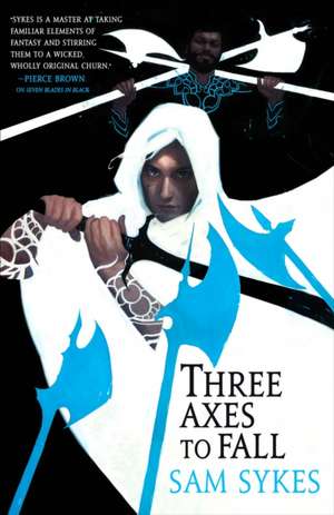 Three Axes to Fall de Sam Sykes