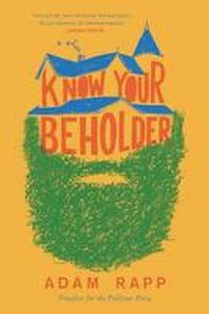 Know Your Beholder: A Novel de Adam Rapp